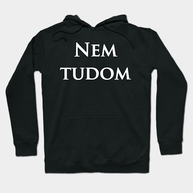 Nem Tudom Hungarian Teacher - I Don't Know Hoodie by Alita Dehan